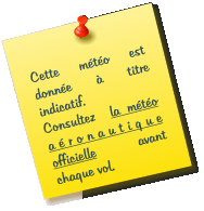 Cette m�t�o est donn�e � titre indicatif. Consultez  la m�t�o a�ronautique officielle avant chaque vol.
